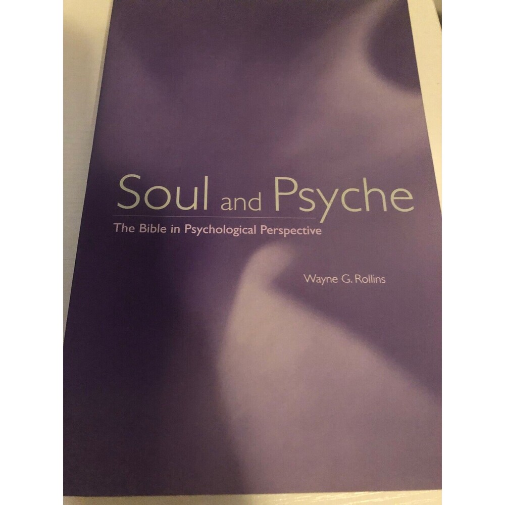 Soul and Psyche The Bible in Physchological Perspectives Wayne Rollins
